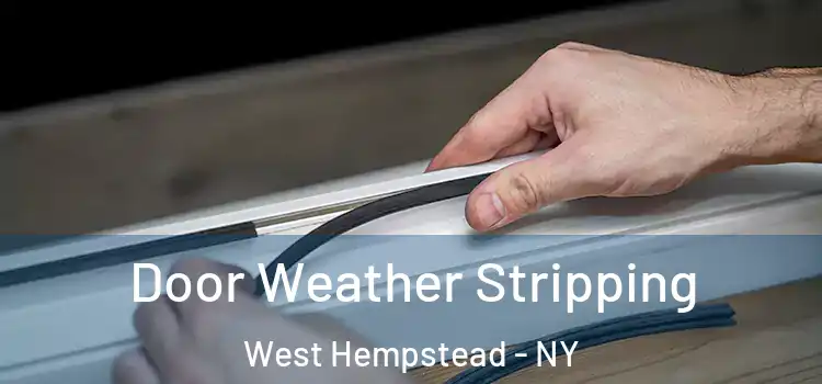  Door Weather Stripping West Hempstead - NY