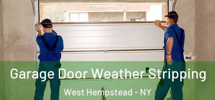  Garage Door Weather Stripping West Hempstead - NY